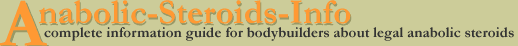 Anabolic steroids information: a complete guide for bodybuilders about legal anabolic steroids